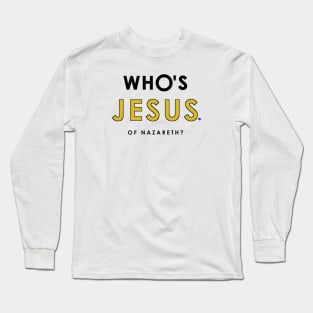 Who's Jesus of Nazareth Question? Long Sleeve T-Shirt